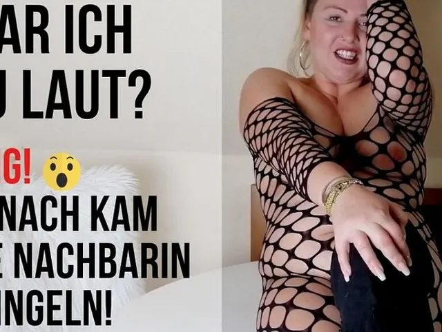 OMG! ZU LAUT: DANACH KAM DIE NACHBARIN KLINGELN!