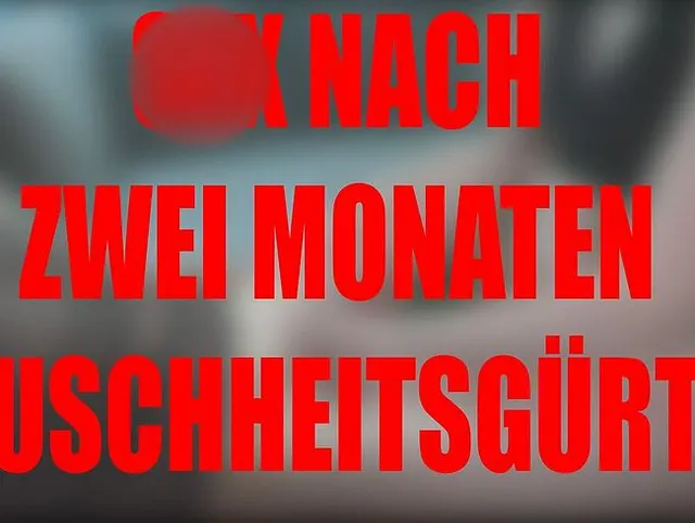 Sex nach zwei Monaten Keuschheitsgürtel