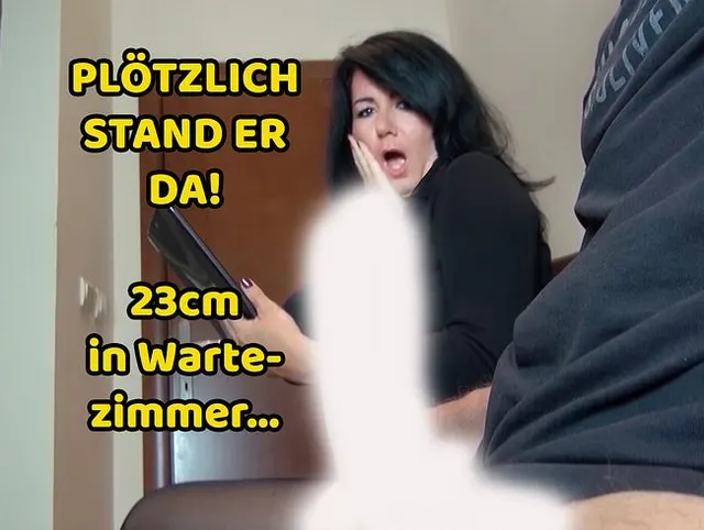 PLÖTZLICH STAND ER DA! RIESEN SCHWANZ BLANK IM WARTEZIMMER