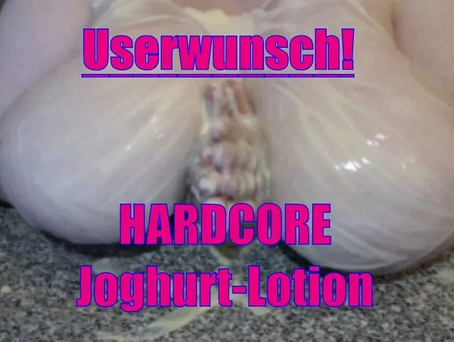 USERWUNSCH - HARDCORE Joghurt-Lotion .... das war mal eine etwas anderer Wunsch..