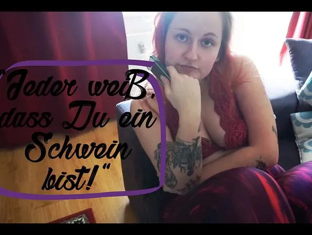 Jeder weiß, dass Du ein Schwein bist!