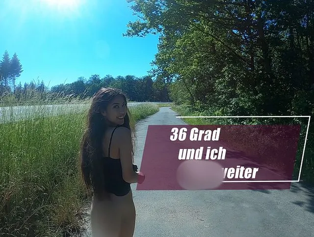 36 Grad und ich fick weiter