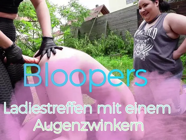 Bloopers: Ladiestreffen mit einem Augenzwinkern