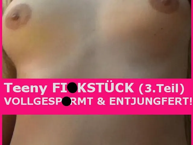 Teeny FICKSTÜCK VOLLGESPERMT & ENTJUNGFERT! 3.Teil