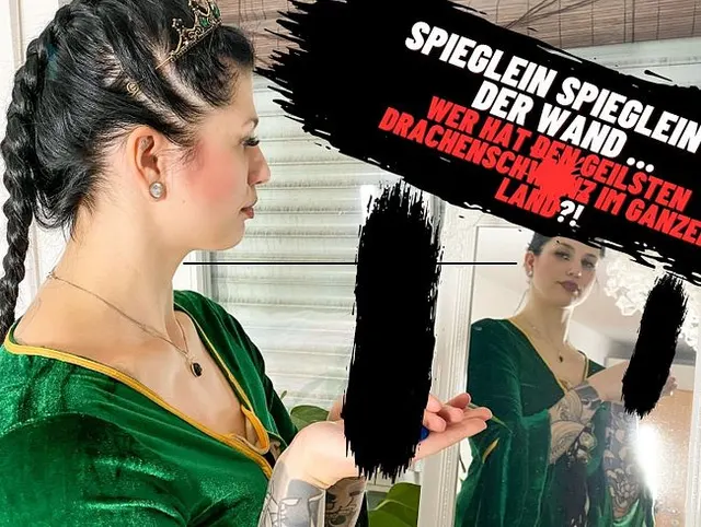 Spieglein, Spieglein an der Wand ... wer hat den dicksten Drachenschwanz im ganzen Land?!