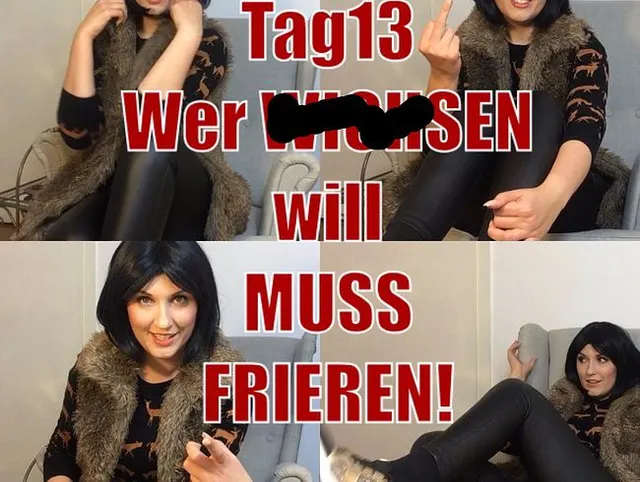 Tag13 - Wer wichsen will MUSS frieren!