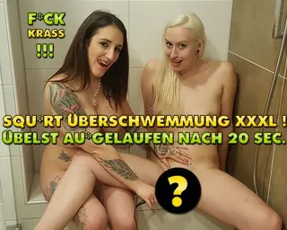 SQUIRT ÜBERSCHWEMMUNG XXXL ! Übelst Ausgelaufen nach 20.Sec !!!