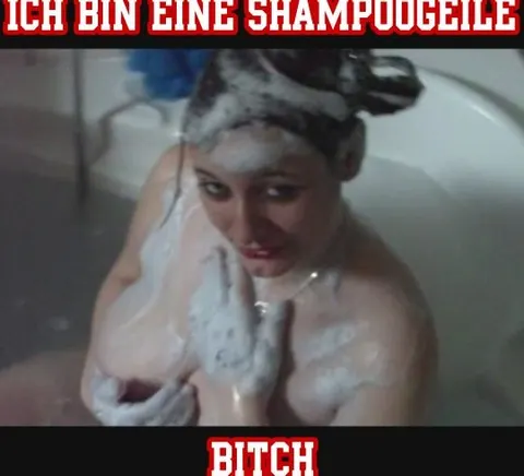 Ich bin eine Shampoogeile Bitch