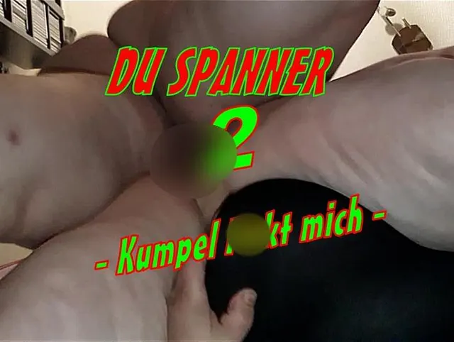 Du Spanner 2 - Kumpel fickt mich - Siva-maus95D
