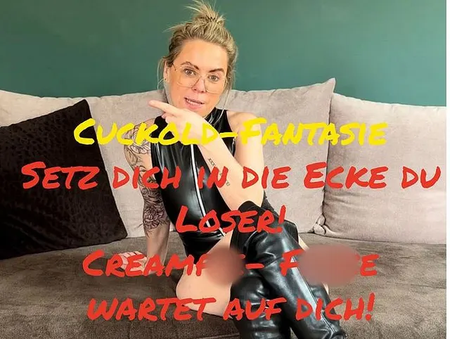 Cuckold-Fantasie.. Setz dich in die Ecke du Loser - CreampieFotze wartet auf dich...