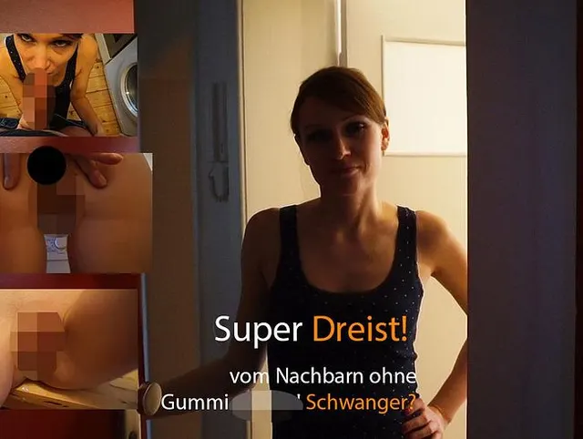 Dreist! Vom Nachbarn ohne Gummi gefickt! Schwanger?